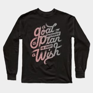 A Goal Without a Plan is Just A Wish Long Sleeve T-Shirt